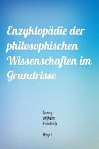 Enzyklopädie der philosophischen Wissenschaften im Grundrisse