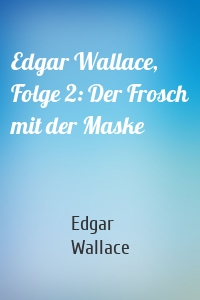 Edgar Wallace, Folge 2: Der Frosch mit der Maske