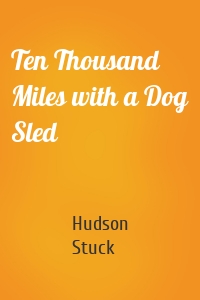 Ten Thousand Miles with a Dog Sled