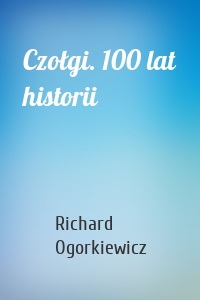 Czołgi. 100 lat historii
