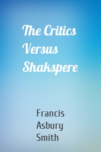 The Critics Versus Shakspere