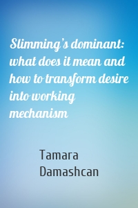 Slimming’s dominant: what does it mean and how to transform desire into working mechanism