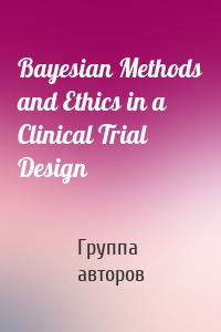 Bayesian Methods and Ethics in a Clinical Trial Design