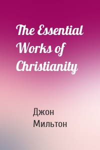 The Essential Works of Christianity