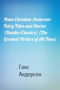 Hans Christian Andersen: Fairy Tales and Stories (Quattro Classics) (The Greatest Writers of All Time)