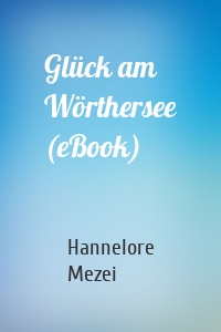 Glück am Wörthersee (eBook)