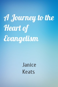 A Journey to the Heart of Evangelism