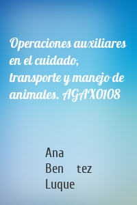 Operaciones auxiliares en el cuidado, transporte y manejo de animales. AGAX0108