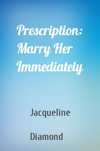 Prescription: Marry Her Immediately