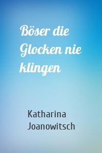 Böser die Glocken nie klingen