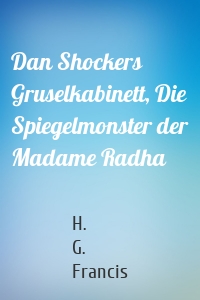 Dan Shockers Gruselkabinett, Die Spiegelmonster der Madame Radha
