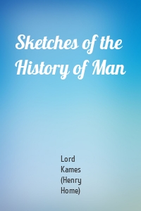 Sketches of the History of Man