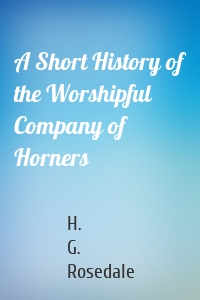 A Short History of the Worshipful Company of Horners