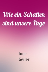 Wie ein Schatten sind unsere Tage