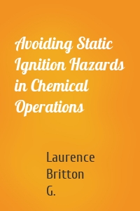 Avoiding Static Ignition Hazards in Chemical Operations