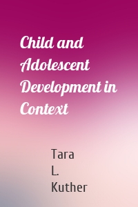 Child and Adolescent Development in Context