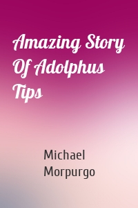 Amazing Story Of Adolphus Tips