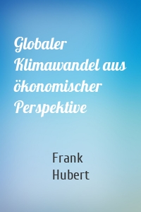 Globaler Klimawandel aus ökonomischer Perspektive