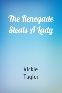 The Renegade Steals A Lady