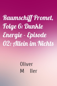 Raumschiff Promet, Folge 6: Dunkle Energie - Episode 02: Allein im Nichts