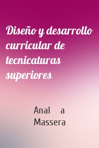 Diseño y desarrollo curricular de tecnicaturas superiores