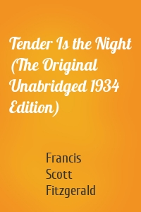 Tender Is the Night (The Original Unabridged 1934 Edition)