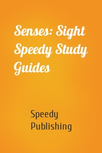 Senses: Sight Speedy Study Guides