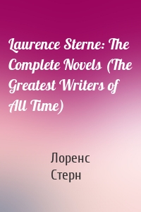 Laurence Sterne: The Complete Novels (The Greatest Writers of All Time)