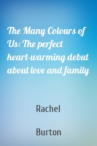 The Many Colours of Us: The perfect heart-warming debut about love and family