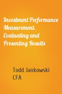 Investment Performance Measurement. Evaluating and Presenting Results