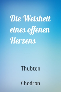 Die Weisheit eines offenen Herzens