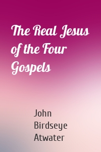 The Real Jesus of the Four Gospels
