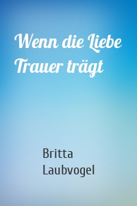 Wenn die Liebe Trauer trägt