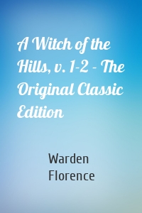 A Witch of the Hills, v. 1-2 - The Original Classic Edition