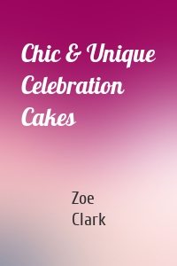 Chic & Unique Celebration Cakes