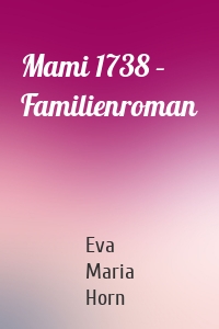 Mami 1738 – Familienroman