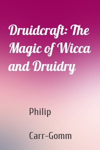 Druidcraft: The Magic of Wicca and Druidry