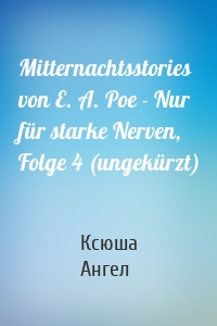 Mitternachtsstories von E. A. Poe - Nur für starke Nerven, Folge 4 (ungekürzt)