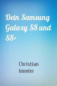 Dein Samsung Galaxy S8 und S8+