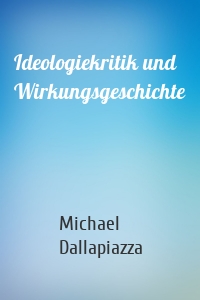 Ideologiekritik und Wirkungsgeschichte