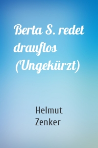 Berta S. redet drauflos (Ungekürzt)