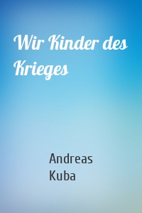 Wir Kinder des Krieges