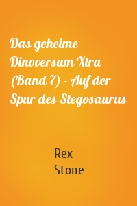 Das geheime Dinoversum Xtra (Band 7) - Auf der Spur des Stegosaurus