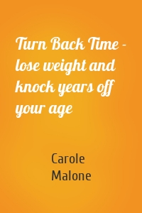 Turn Back Time - lose weight and knock years off your age