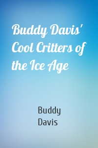 Buddy Davis' Cool Critters of the Ice Age