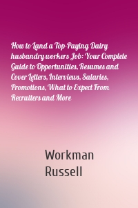 How to Land a Top-Paying Dairy husbandry workers Job: Your Complete Guide to Opportunities, Resumes and Cover Letters, Interviews, Salaries, Promotions, What to Expect From Recruiters and More