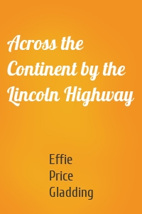 Across the Continent by the Lincoln Highway