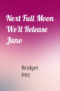 Next Full Moon We'll Release Juno