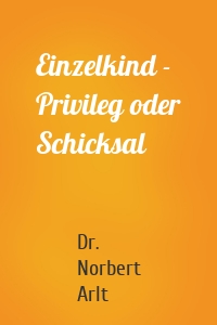 Einzelkind - Privileg oder Schicksal