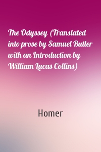 The Odyssey (Translated into prose by Samuel Butler with an Introduction by William Lucas Collins)